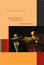 Ghostwriting: W.G. Sebald's Poetics of History by Richard T. Gray